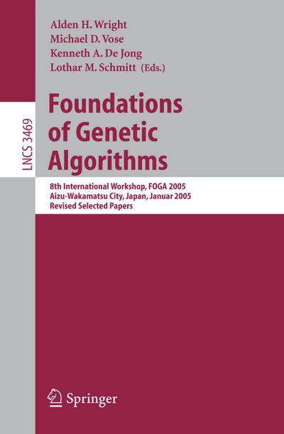 Foundations of Genetic Algorithms : 8th International Workshop, FOGA 2005, Aizu-Wakamatsu City, Japan, January 5-9, 2005, Revised Selected Papers - Alden H. Wright