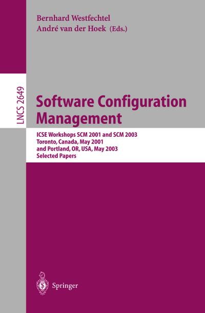 Software Configuration Management : ICSE Workshops SCM 2001 and SCM 2003, Toronto, Canada, May 14-15, 2001, and Portland, OR, USA, May 9-10, 2003. Selected Papers - André van der Hoek