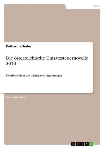 Die österreichische Umsatzsteuernovelle 2010 : Überblick über die wichtigsten Änderungen - Katharina Soder