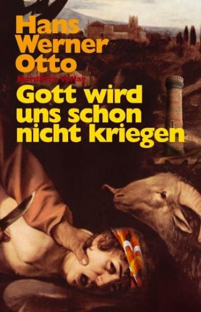 Gott wird uns schon nicht kriegen : Roman - Hans Werner Otto