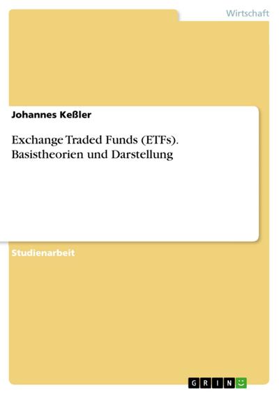Exchange Traded Funds (ETFs). Basistheorien und Darstellung - Johannes Keßler