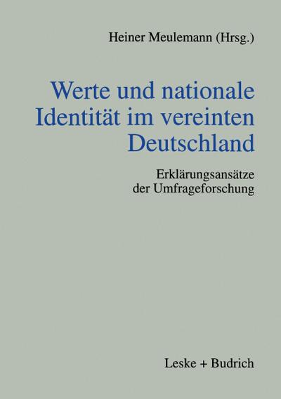 Werte und nationale Identität im vereinten Deutschland : Erklärungsansätze der Umfrageforschung - Heiner Meulemann