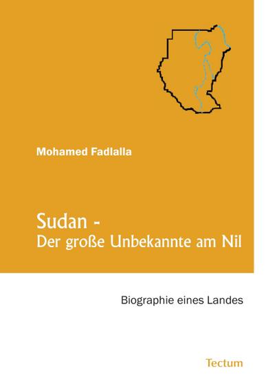 Sudan - Der große Unbekannte am Nil : Biographie eines Landes - Mohamed Fadlalla
