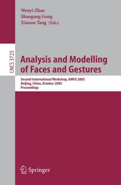 Analysis and Modelling of Faces and Gestures : Second International Workshop, AMFG 2005, Beijing, China, October 16, 2005, Proceedings - Wenyi Zhao