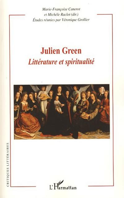 Julien Green : Littérature et spiritualité, Critiques Littéraires - Michèle Raclot
