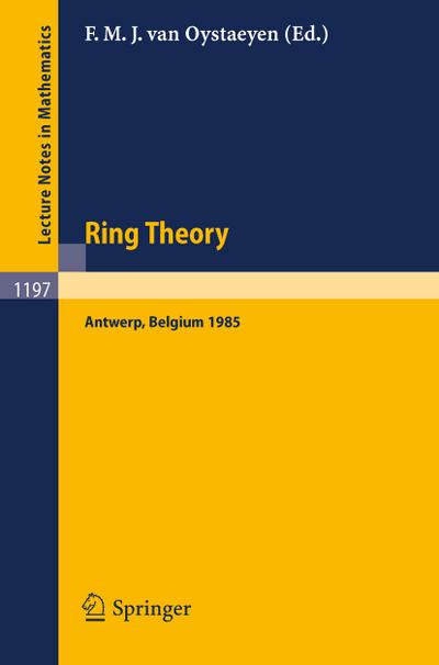 Ring Theory : Proceedings of an International Conference, Held in Antwerp, April 1-5, 1985 - Freddy M. J. Van Oystaeyen