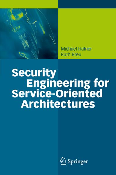 Security Engineering for Service-Oriented Architectures - Ruth Breu