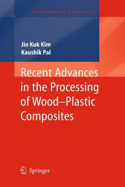 Recent Advances in the Processing of Wood-Plastic Composites - Kaushik Pal