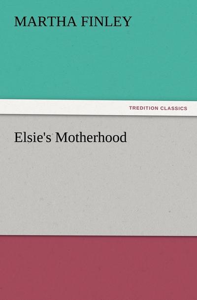 Elsie's Motherhood - Martha Finley