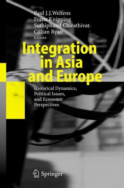 Integration in Asia and Europe : Historical Dynamics, Political Issues, and Economic Perspectives - Suthiphand Chirathivat