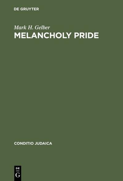Melancholy Pride : Nation, Race, and Gender in the German Literature of Cultural Zionism - Mark H. Gelber