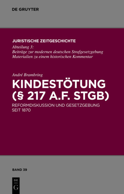 Kindestötung (§ 217 a.F. StGB) : Reformdiskussion und Gesetzgebung seit 1870 - André Brambring