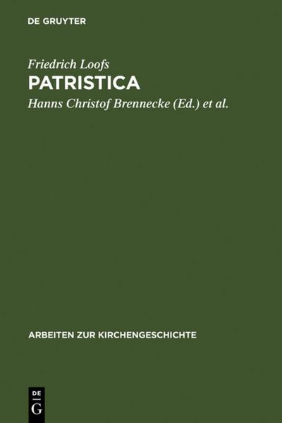Patristica : Ausgewählte Aufsätze zur Alten Kirche - Friedrich Loofs