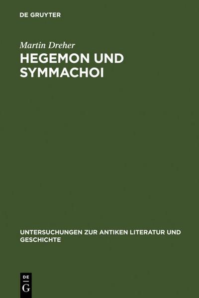 Hegemon und Symmachoi : Untersuchungen zum Zweiten Athenischen Seebund - Martin Dreher