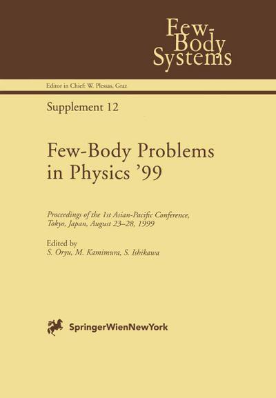 Few-Body Problems in Physics ¿99 : Proceedings of the 1st Asian-Pacific Conference, Tokyo, Japan, August 23¿28, 1999 - S. Oryu