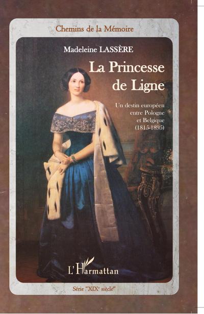 La princesse de Ligne : Un destin européen entre Pologne et Belgique (1815-1895) - Madeleine Lassère