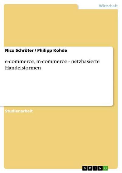 e-commerce, m-commerce - netzbasierte Handelsformen - Philipp Kohde