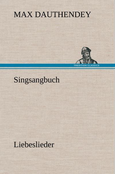 Singsangbuch : Liebeslieder - Max Dauthendey