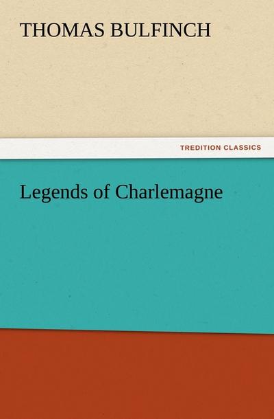 Legends of Charlemagne - Thomas Bulfinch