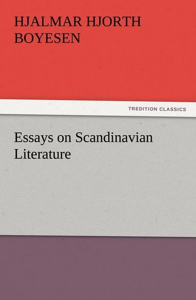 Essays on Scandinavian Literature - Hjalmar Hjorth Boyesen