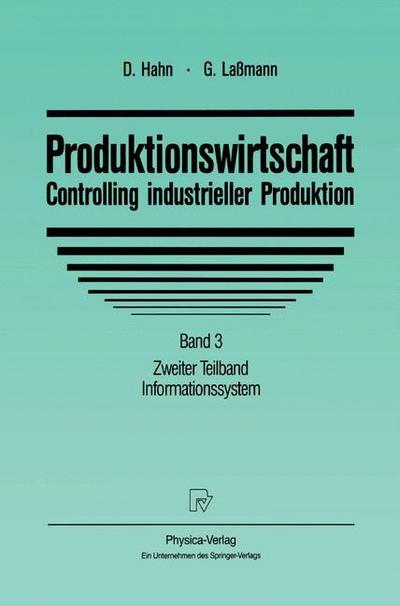 Produktionswirtschaft - Controlling industrieller Produktion : Band 3 Zweiter Teilband Informationssystem - Gert Laßmann