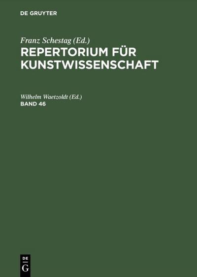 Repertorium für Kunstwissenschaft. Band 46 - Wilhelm Waetzoldt