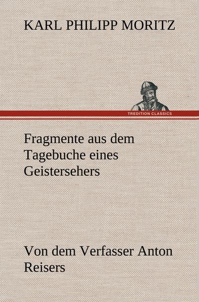 Fragmente aus dem Tagebuche eines Geistersehers : Von dem Verfasser Anton Reisers - Karl Philipp Moritz