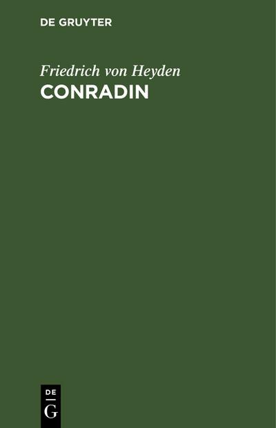 Conradin : Trauerspiel - Friedrich Von Heyden