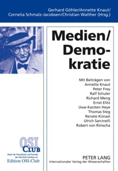 Medien / Demokratie : Redaktion: Annette Knaut, Kathrin Grothe und Sarah Kohlhauer- Mit Beiträgen von Annette Knaut, Peter Frey, Ralf Schuler, Richard Meng, Ernst Elitz, Uwe-Karsten Heye, Thomas Steg, Renate Künast, Ulrich Sarcinelli und Robert von Rimscha - Gerhard Göhler