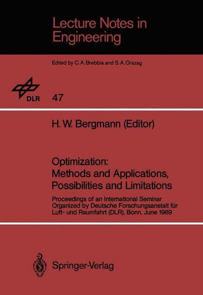 Optimization: Methods and Applications, Possibilities and Limitations : Proceedings of an International Seminar Organized by Deutsche Forschungsanstalt für Luft- und Raumfahrt (DLR), Bonn, June 1989 - H. W. Bergmann