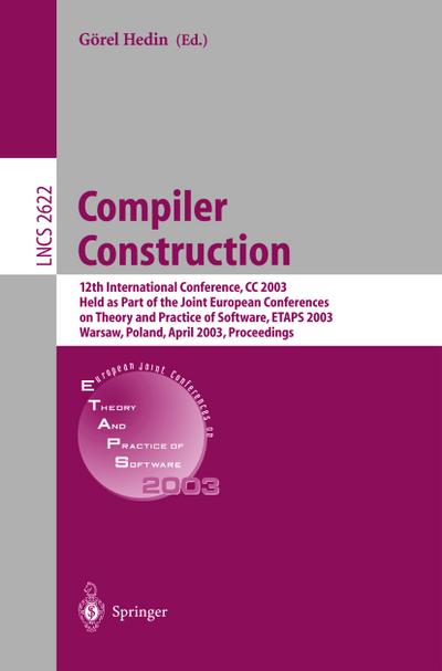 Compiler Construction : 12th International Conference, CC 2003, Held as Part of the Joint European Conferences on Theory and Practice of Software, ETAPS 2003, Warsaw, Poland, April 7-11, 2003, Proceedings - Görel Hedin