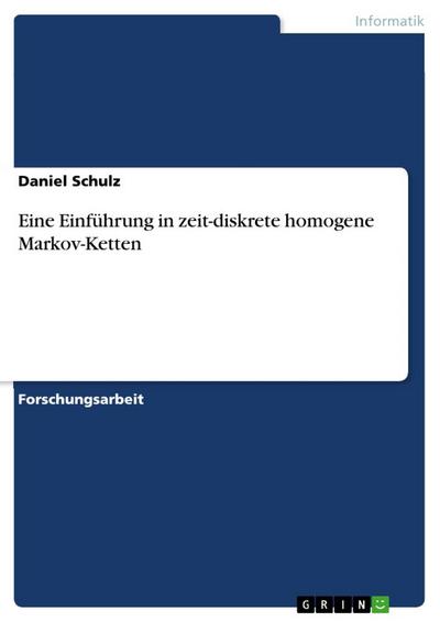 Eine Einführung in zeit-diskrete homogene Markov-Ketten - Daniel Schulz