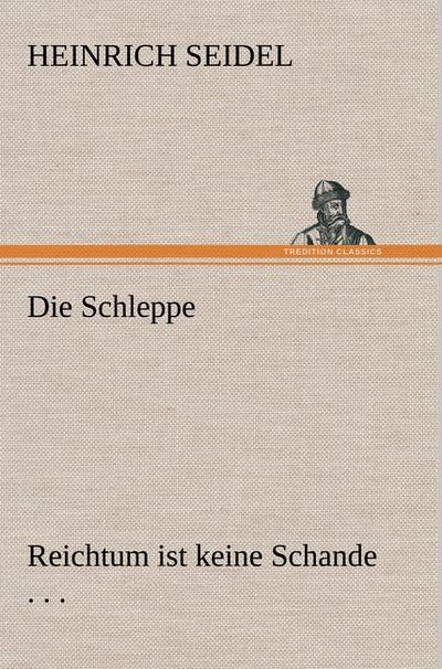 Die Schleppe : Reichtum ist keine Schande . . . - Heinrich Seidel