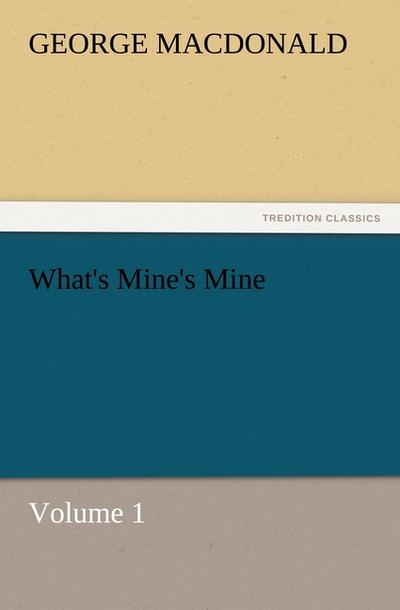 What's Mine's Mine - Volume 1 - George Macdonald