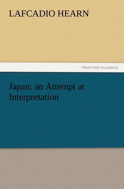 Japan: an Attempt at Interpretation - Lafcadio Hearn