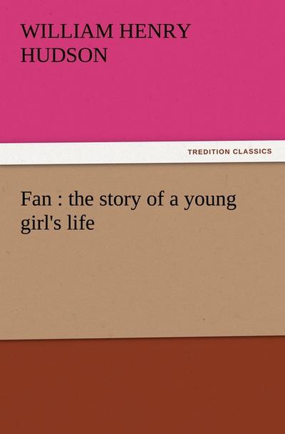 Fan : the story of a young girl's life - William Henry Hudson
