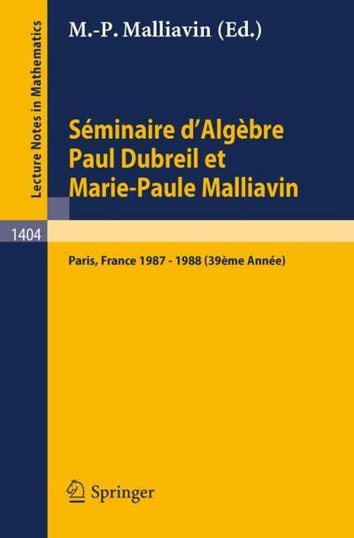 Séminaire d'Algèbre Paul Dubreil et Marie-Paule Malliavin : Proceedings Paris 1987-1988 (39ème Année) - Marie-Paule Malliavin