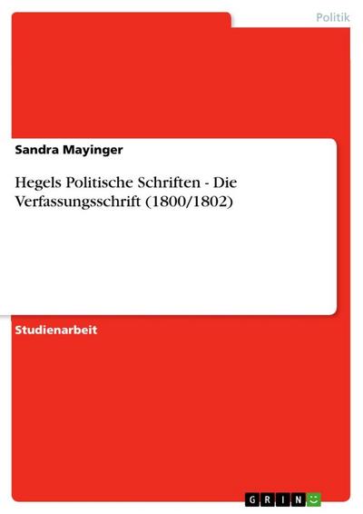 Hegels Politische Schriften - Die Verfassungsschrift (1800/1802) - Sandra Mayinger