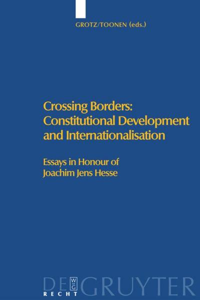 Crossing Borders: Constitutional Development and Internationalisation : Essays in Honour of Joachim Jens Hesse - Th. A. J. Toonen