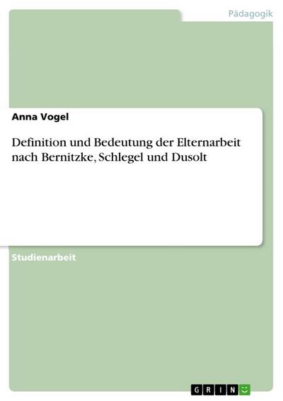 Definition und Bedeutung der Elternarbeit nach Bernitzke, Schlegel und Dusolt - Anna Vogel