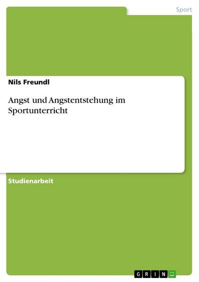 Angst und Angstentstehung im Sportunterricht - Nils Freundl