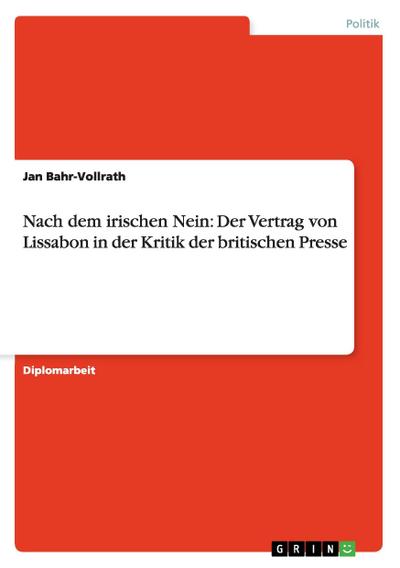 Nach dem irischen Nein: Der Vertrag von Lissabon in der Kritik der britischen Presse - Jan Bahr-Vollrath