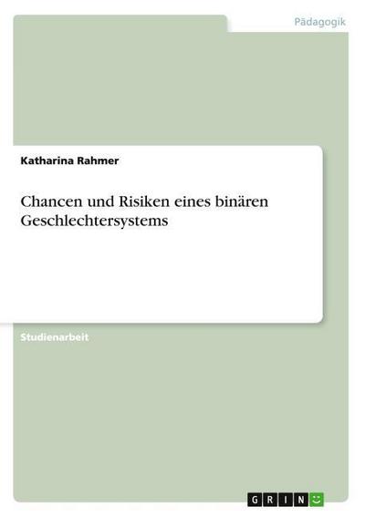 Chancen und Risiken eines binären Geschlechtersystems - Katharina Rahmer