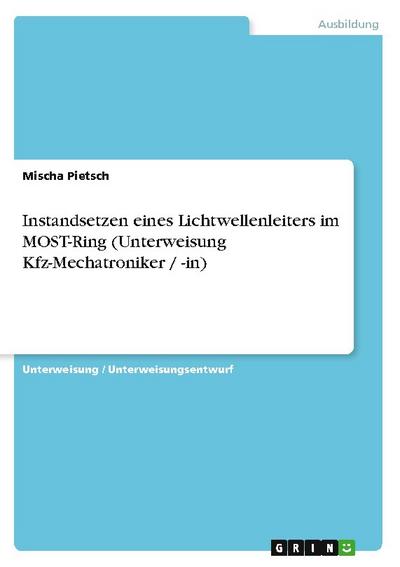 Instandsetzen eines Lichtwellenleiters im MOST-Ring (Unterweisung Kfz-Mechatroniker / -in) - Mischa Pietsch