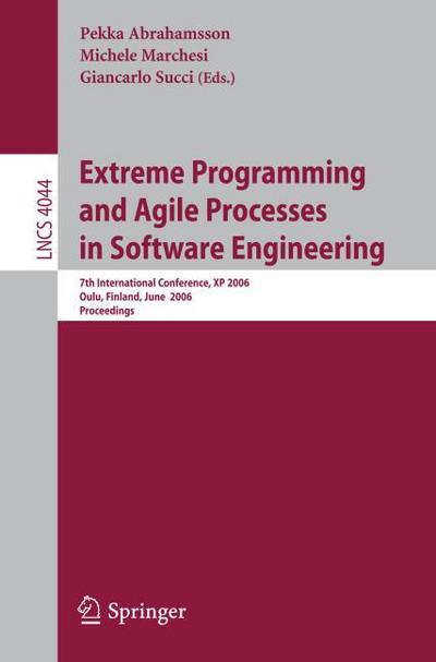 Extreme Programming and Agile Processes in Software Engineering : 7th International Conference, XP 2006, Oulu, Finland, June 17-22, 2006, Proceedings - Pekka Abrahamsson