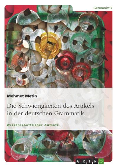 Die Schwierigkeiten des Artikels in der deutschen Grammatik - Mehmet Metin