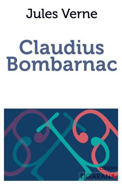 Claudius Bombarnac - Jules Verne