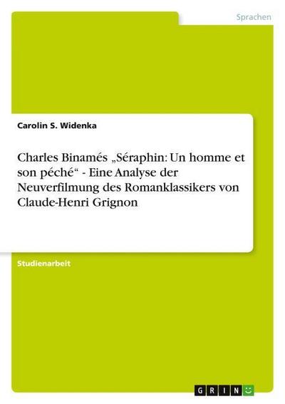 Charles Binamés ¿Séraphin: Un homme et son péché¿ - Eine Analyse der Neuverfilmung des Romanklassikers von Claude-Henri Grignon - Carolin S. Widenka