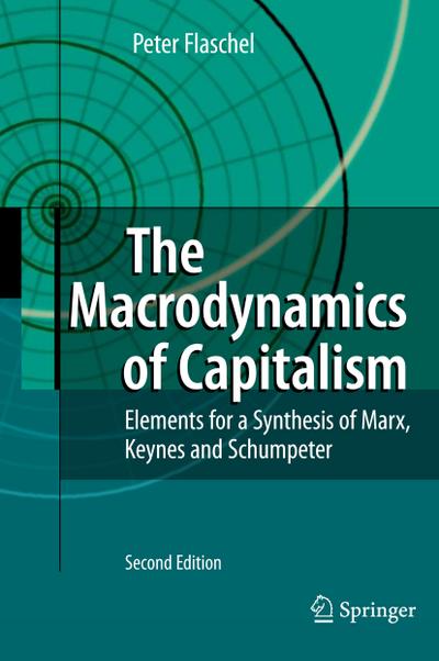 The Macrodynamics of Capitalism : Elements for a Synthesis of Marx, Keynes and Schumpeter - Peter Flaschel