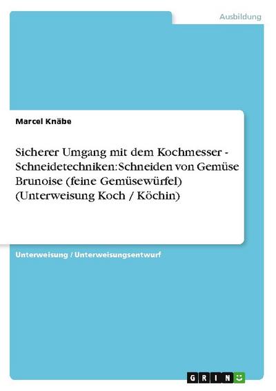 Sicherer Umgang mit dem Kochmesser - Schneidetechniken: Schneiden von Gemüse Brunoise (feine Gemüsewürfel) (Unterweisung Koch / Köchin) - Marcel Knäbe